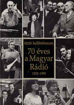 Furk� Zolt�n  (szerk.) - K�z�s hull�mhosszon: 70 �ves a Magyar R�di� 1925-1995