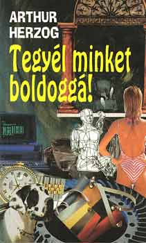 Arthur Herzog - Tegyél minket boldoggá!