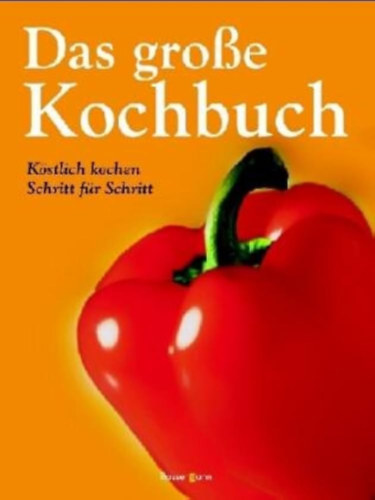 Das gro�e Kochbuch: K�stlich kochen Schritt f�r Schritt