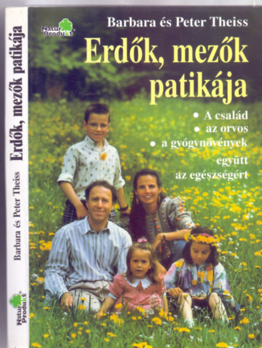 Barbara és Peter Theiss - Erdők, mezők patikája - A család, az orvos, a gyógynövények - együtt az egészségért