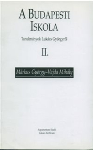 M�rkus Gy�rgy; Vajda Mih�ly - A budapesti iskola (Tanulm�nyok Luk�cs Gy�rgyr�l) II.
