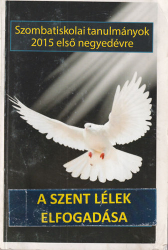 A szent l�lek elfogad�sa - Szombatiskolai tanulm�nyok 2015 els� negyed�vre