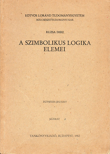 Ruzsa Imre - A szimbolikus logika elemei