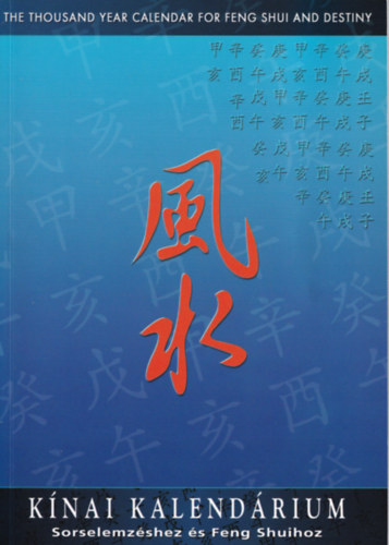 Szilvásy Judit - Kínai kalendárium sorselemzéshez és Feng Shuihoz
