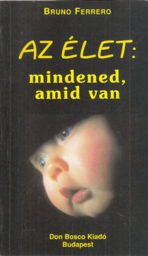 Bruno Ferrero - Az élet: mindened amid van