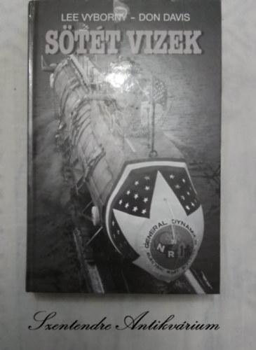 Don Davis, Németh Dorottya Lee Vyborny (ford.), Diószegi Endre (lektor) - Sötét vizek - EGY SZEMTANÚ BESZÁMOLÓJA A HIDEGHÁBORÚ NR-1-ES, ELTITKOLT ATOMMEGHAJTÁSÚ TENGERALATTJÁRÓJÁRÓL (Dark Waters. An Insider's Account of the NR-1, the Cold War's Undercover Nuclear Sub) - Németh Dorottya fordításában; Saját