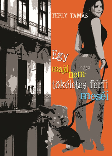 Teply Tamás - Egy majdnem tökéletes férfi meséi