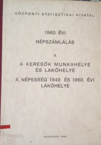 1960. vi Npszmlls. 9. A keresk munkahelye s lakhelye, A npessg 1949. s 1960. vi lakhelye