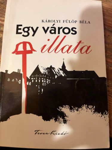 Károlyi Fülöp Béla - Egy város illata