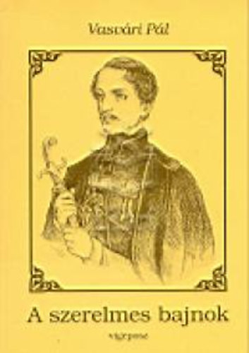 Vasvári Pál - A szerelmes bajnok - vígeposz