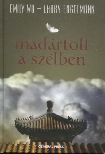 Larry Engelmann Emily Wu - Madártoll a szélben - Egy viharban elveszett gyermekkor története