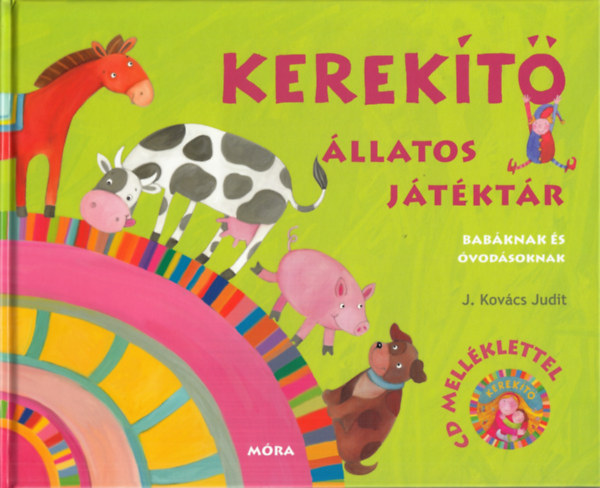J. Kovács Judit (szerk.) - Kerekítő - állatos játéktár zenei CD-vel - Babáknak és óvodásoknak