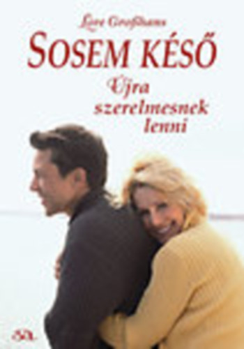 Kukucska Zsófia Lore Gro?hans (szerk.), Torma Péter (fordító) - Sosem késő - Újra szerelmesnek lenni (Für eine neue Liebe ist es nie zu spät) - Torma Péter fordításában