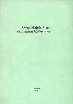 Csanda S�ndor-Keser� B�lint - Szenci Moln�r Albert �s a magyar k�s�-renesz�nsz