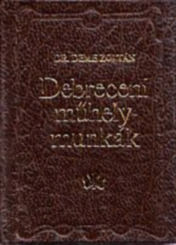 Dr. Deme Zolt�n - Debreceni m�helymunk�k (minik�nyv)