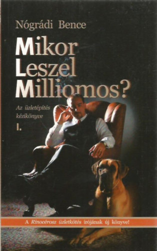 Ngrdi Bence - Mikor leszel milliomos? I. -Az zletpts kziknyve kezdknek s jrakezdknek