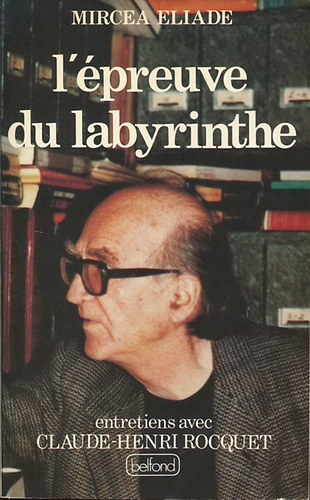 Mircea Eliade - L'�preuve du labyrinthe