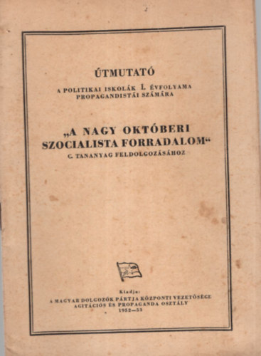 tmutat a politikai iskolk I. vfolyama propagandisti szmra  "A Nagy Oktberi Szocialista Forradalom " c. tanagyag feldolgozshoz