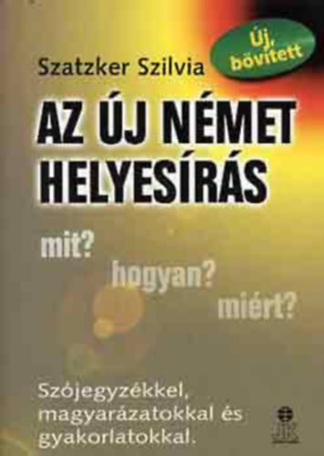 Szatzker Szilvia - Az �j n�met helyes�r�s - Sz�jegyz�kkel, magyar�zatokkal �s gyakorlatokkal