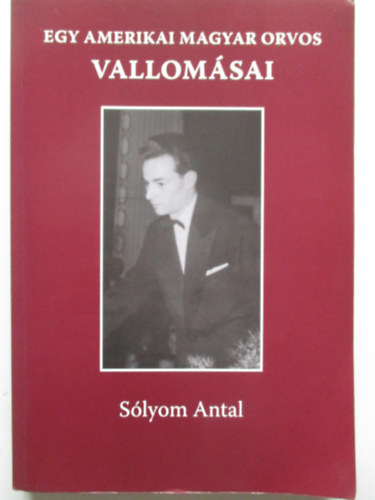 S�lyom Antal - Egy amerikai magyar orvos vallom�sai