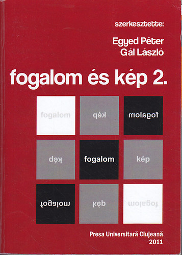 G�l L�szl� Egyed P�ter - Fogalom �s k�p II. (2.): A kolozsv�ri Babes-Bolyai Tudom�nyegyetem Filoz�fia Tansz�kcsoportj�nak magyar tagozata �ltal szervezett nemzetk�zi tan�vkezd� konferencia el�ad�sai