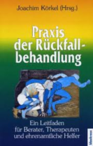 Praxis der R�ckfallbehandlung (A visszaes�s kezel�s�nek gyakorlata n�met nyelven)