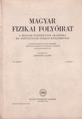 Jánossy Lajos - Magyar Fizikai Folyóirat - A Magyar Tudományos Akadémia III. osztályának fizikai közleményei - VI. kötet 6. füzet