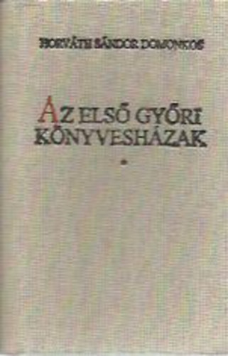 Horv�th S�ndor Domonkos - Az els� gy�ri k�nyvesh�zak (minik�nyv)