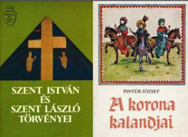 Pintér József Vikol Katalin (összeállította) - Szent István és Szent László törvényei + A korona kalandjai (két történelmi ism.terj.)