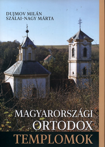 Dujmov Miln; Szala-Nagy Mria - Magyarorszgi ortodox templomok