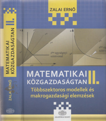 Zalai Ern - Matematikai kzgazdasgtan II. (Tbbszektoros modellek s makrogazdasgi elemzsek) (2., tdolgozott s bvtett kiads)