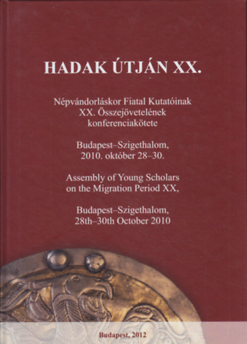 Petkes Zsolt - Hadak útján XX. Népvándorláskor Fiatal Kutatóinak XX. Összejövetelének konferenciakötete