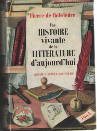 Pierre de Boisdeffre - Une histoire vivante de la littrature d'aujourd'hui