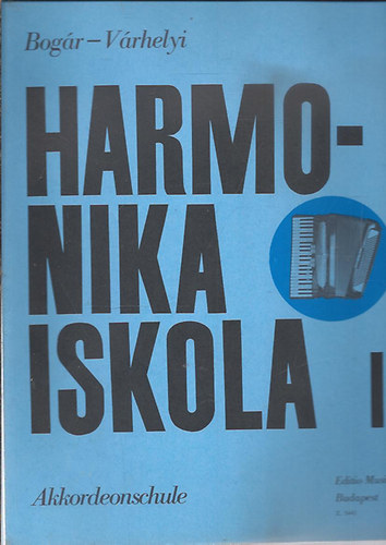 Bog�r Istv�n; V�rhelyi Antal - Harmonikaiskola I.- Kezd�k sz�m�ra (magyar-n�met)