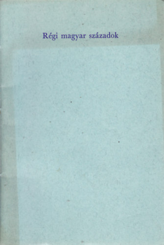 Régi magyar századok. Adatok a reneszánsz és barokk irodalom történetéhez