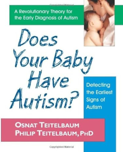 Philip Teitelbaum Osnat Teitelbaum - Does Your Baby Have Autism? - Detecting the Earliest Signs of Autism