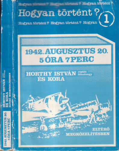 Dr Bujt�s L�szl� - 1942. augusztus 20. 5 �ra 7 perc - Horthy Istv�n rep�l�f�hadnagy �s kora elt�r� megk�zel�t�sben  (Hogyan t�rt�nt?)