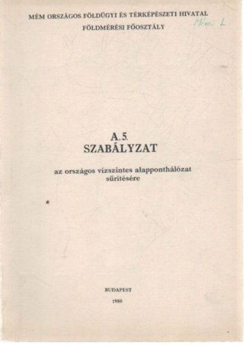 F�ldm�r�si Int�zet - A. 5. Szab�lyzat az orsz�gos v�zszintes alapponth�l�zat s�r�t�s�re �s mell�kletek (I-II.) k�tet