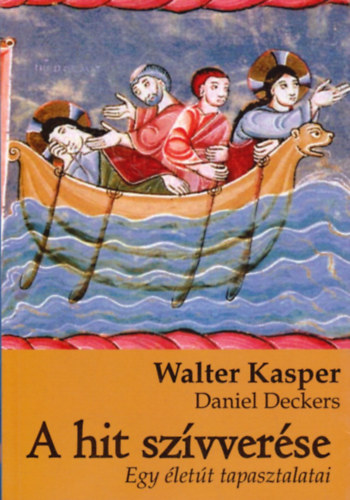 Walter Kasper; Daniel Deckers - A hit szvverse - Egy lett tapasztalatai