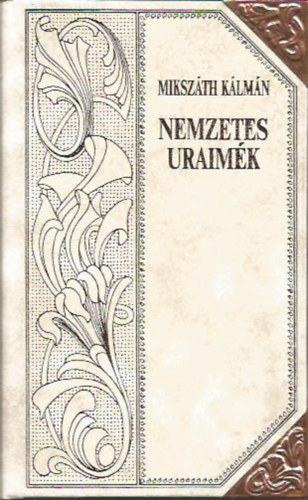 Miksz�th K�lm�n - Nemzetes uraim�k (Miksz�th-sorozat 1.)