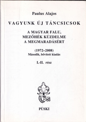 Paulus Alajos - Vagyunk �j T�ncsicsok I-II. (A magyar falu, Mez�h�k k�zdelme a megmarad�s�rt (1972-2008))- DVD n�lk�l, egy k�tetben (dedik�lt)