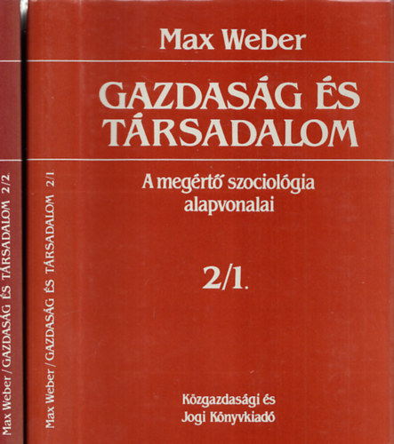Max Weber - Gazdaság és társadalom - A megértő szociológia alapvonalai 2/1 és 2/2.:A gazdaság, a társadalmi rend és a társadalmi hatalom formái