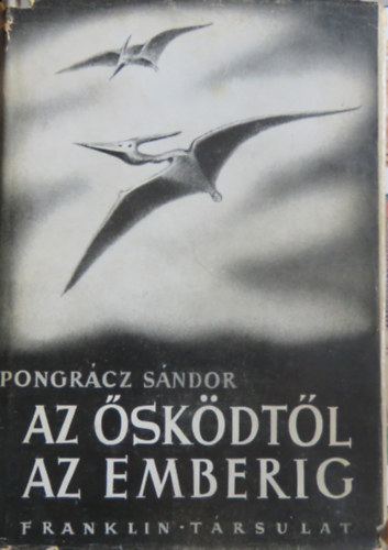 Pongrcz Sndor - Az skdtl az emberig (45 kppel s 21 kpmellklettel)