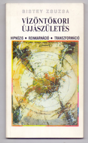 Bistey Zsuzsa - V�z�nt�kori �jj�sz�let�s - Hipn�zis, reinkarn�ci�, transzform�ci�