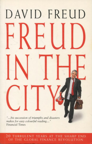 David Freud - Freud in the City. At the sharp end of the global finance revolution