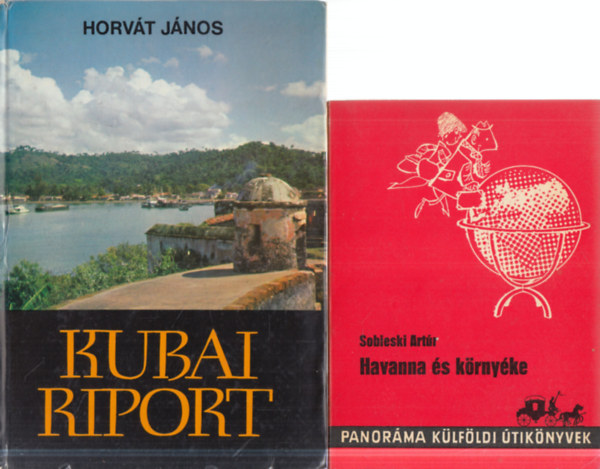 Horv�th J�nos, Sobieski Art�r - 2 db Kuba: Kubai riport + Havanna �s k�rny�ke