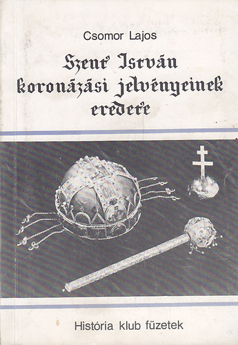 Csomor Lajos - Szent István koronázási jelvényeinek eredete