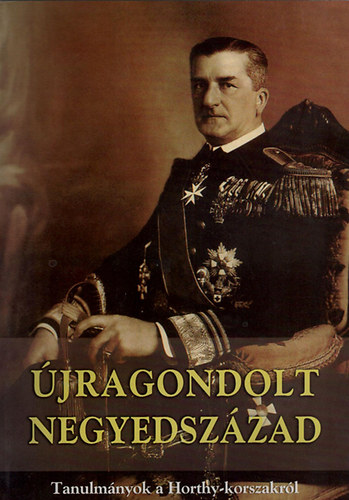 Mikl�s P�ter  (szerk.) - �jragondolt negyedsz�zad (Tanulm�nyok a Horthy-korszakr�l)