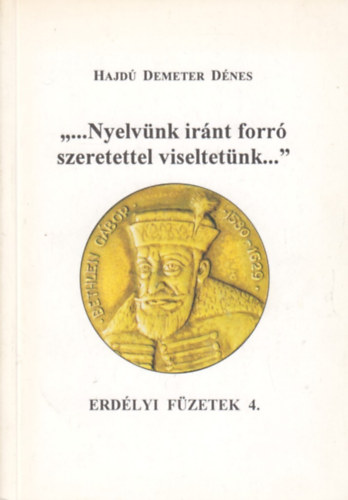 "...nyelvnk irnt forr szeretettel viseltetnk." (Erdlyi fzetek 4)