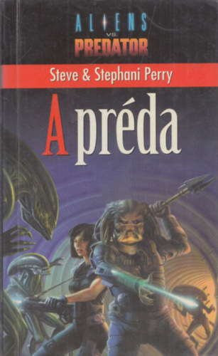 Steve Perry . Stephani Perry - Aliens vs. Predator: A préda - (Aliens versus Predator 1.)